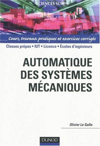 Automatique des systèmes mécaniques : cours, travaux pratiques et exercices corrigés : [classes prépas, IUT, licence, écoles d'ingénieurs]