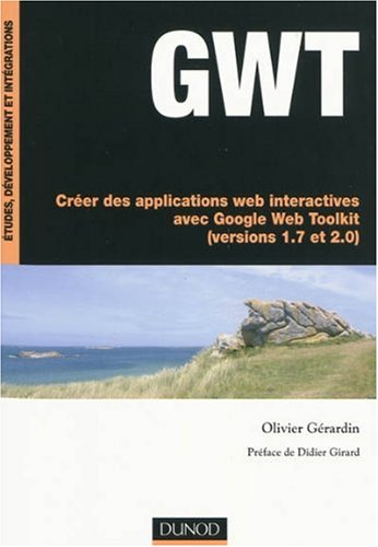 Gw Tcréer Des Applications Web Interactives Avec Google Web Toolkit (Versions 1.7 Et 2.0)