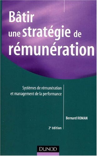 Bâtir une stratégie de rémunération : systèmes de rémunérations et management de la performance