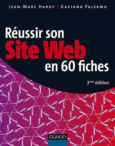 RÉUSSIR SON SITE WEB EN 60 FICHES 3E ÉD.