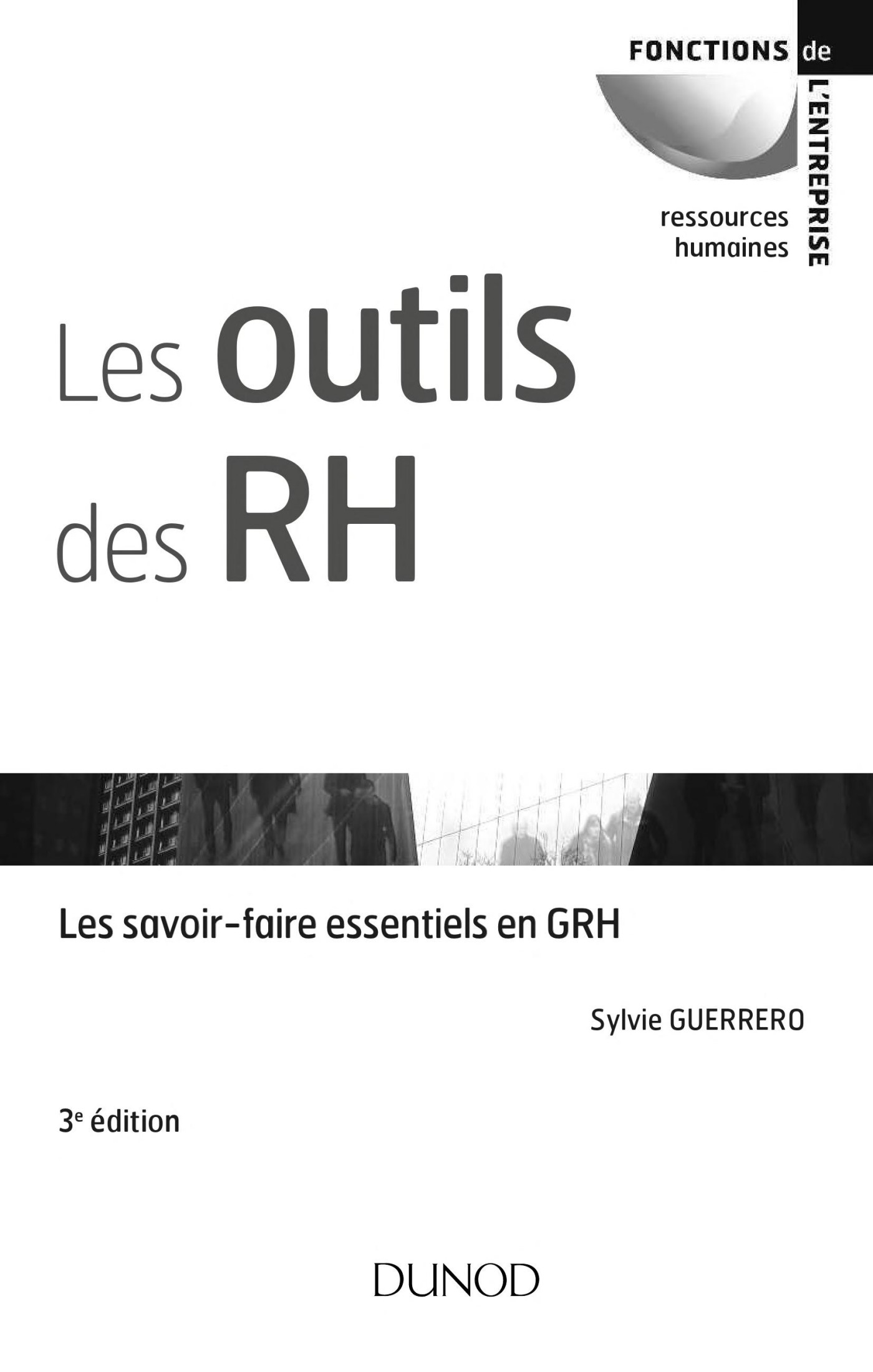 Les outils des RH - 3e éd.: Les savoir-faire essentiels en GRH