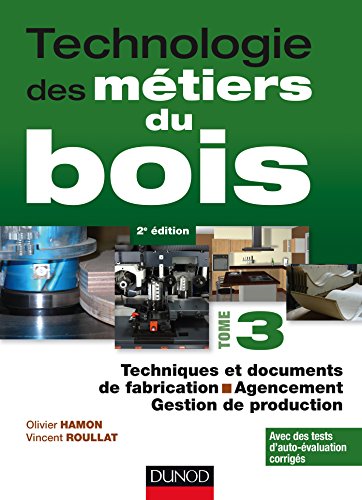 Technologie Des Metiers Du Bois - Tome 3 - Techniques Et Documents de Fabrication - Agencement - 2ed