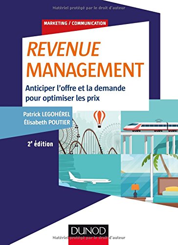 Revenue Management - 2e Ed. - Anticiper L'Offre Et La Demande, Optimiser Les Prix