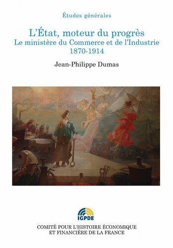 L'État, moteur du progrès : le Ministère du Commerce et de l'industrie, 1870-1914