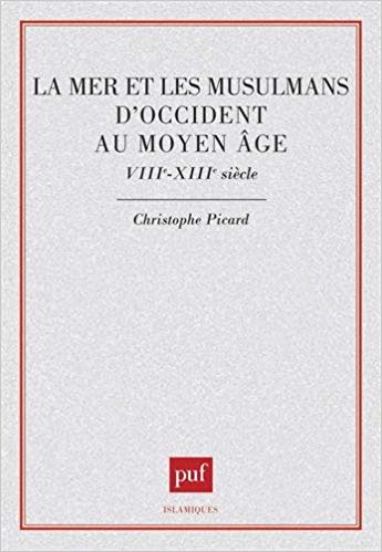 La mer et les musulmans d'Occident au Moyen Age - VIIIe-XIIIe síécle