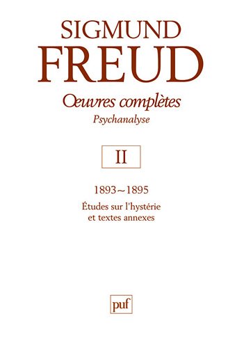 Oeuvres complètes. Psychanalyse II 1893-1895 Etudes sur l'hystérie et textes annexes