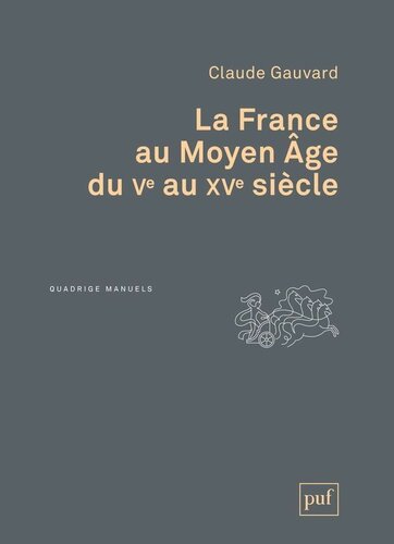 La France au Moyen Âge du Ve au XVe siècle (Quadrige) (French Edition)