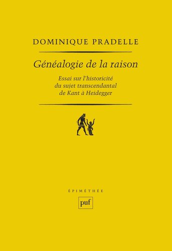 Généalogie de la raison : Essai sur l'historicité du sujet transcendantal de Kant à Heidegger