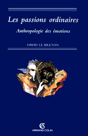 Les passions ordinaires : anthropologie des emotions