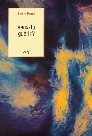 Veux-tu guérir? : la guérison intérieure