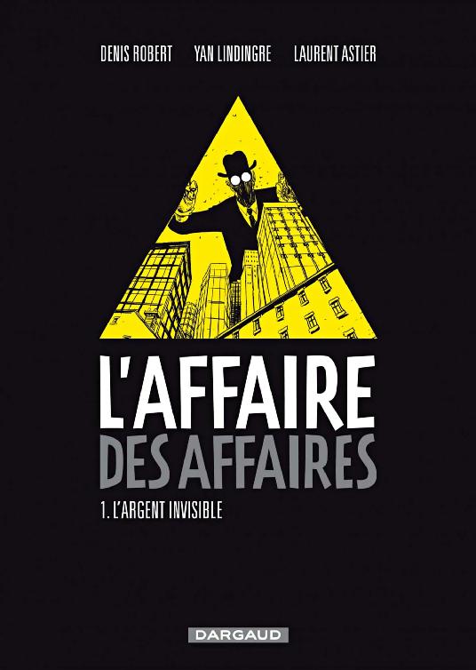 L'affaire des affaires - Tome 1 - L'argent Invisible