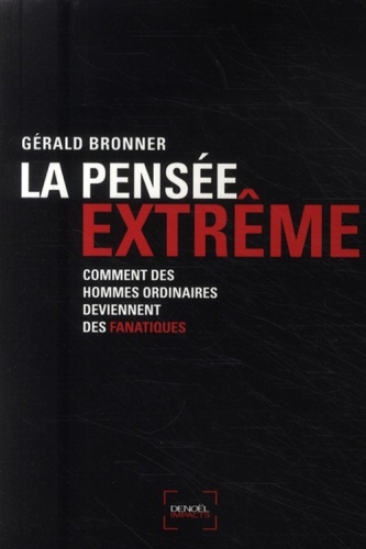 La pensée extrême : comment des hommes ordinaires deviennent des fanatiques : essai