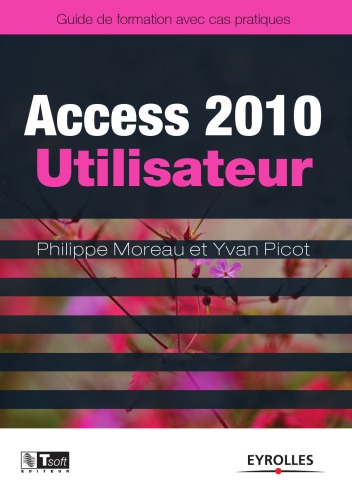 Access 2010, utilisateur : guide de formation avec cas pratiques