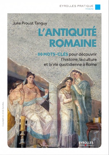 L'Antiquité romaine : 80 mots-clés pour découvrir l'histoire, la culture et la vie quotidienne à Rome