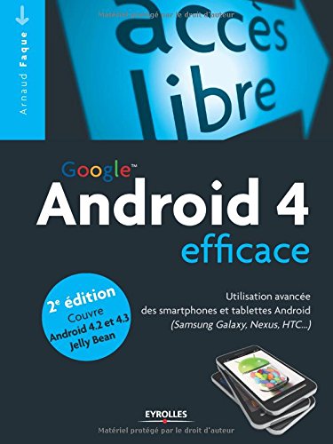 Google Android 4 efficace : utilisation avancée des smartphones et tablettes Android (Samsung Galaxy, Nexus, HTC ...)