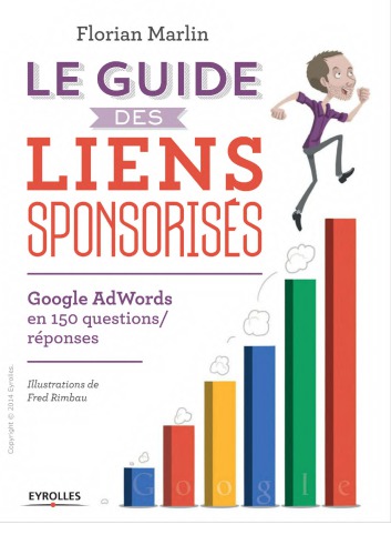 Le guide des liens sponsorisés : Google AdWords en 150 questions-réponses