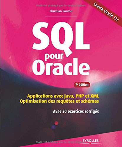 SQL pour Oracle : Applications avec Java, PHP et XML - Optimisation des requêtes et schémas - Avec 50 exercices corrigés