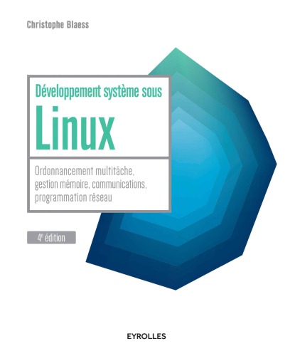 Développement système sous Linux : Ordonnancement multitâche, gestion mémoire, communications, programmation réseau