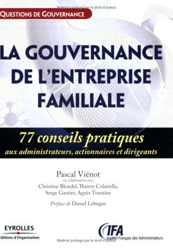 La gouvernance de l'entreprise familiale : 77 conseils pratiques aux administrateurs, actionnaires et dirigeants