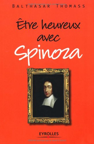 Etre heureux avec Spinoza