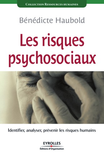 Les risques psychosociaux : identifier, analyser, prévenir les risques humains