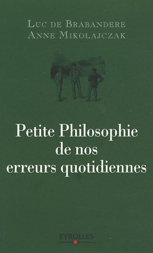 Petite Philosophie De Nos Erreurs Quotidiennes