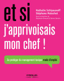 Et si j'apprivoisais mon chef! : se protéger du management toxique, mode d'emploi