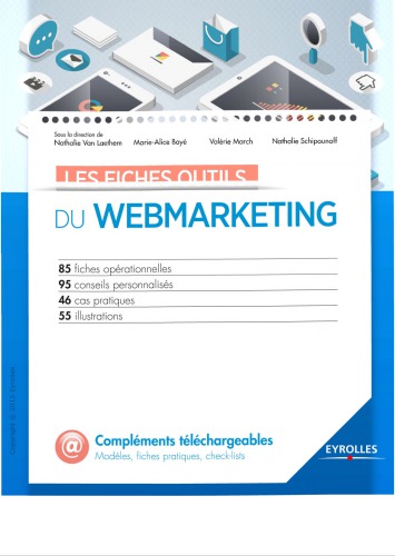 Les fiches outils du webmarketing : 85 fiches opérationnelles - 95 conseils personnalisés - 46 cas pratiques - 55 illustrations