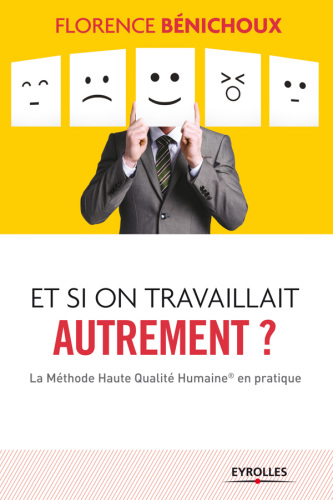 Et si on travaillait autrement? : la méthode Haute Qualité Humaine® en pratique