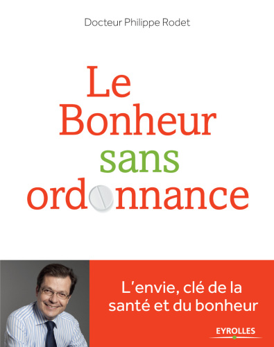 Le bonheur sans ordonnance : L'envie, clé de la santé et du bonheur