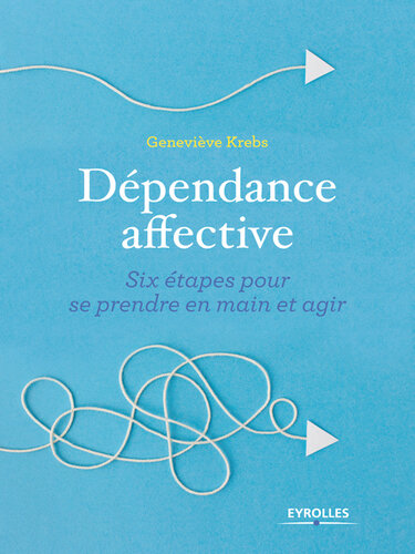 Dépendance affective : six étapes pour se prendre en main et agir