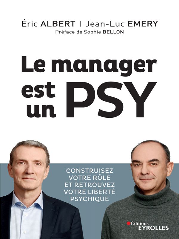 Le manager est un psy : [construisez votre rôle et retrouvez votre liberté psychique]