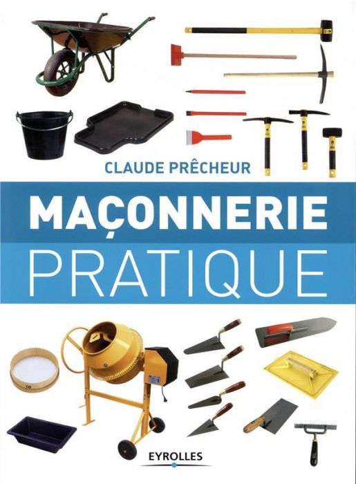 Maçonnerie pratique : Bases, méthode et projets à réaliser soi-même