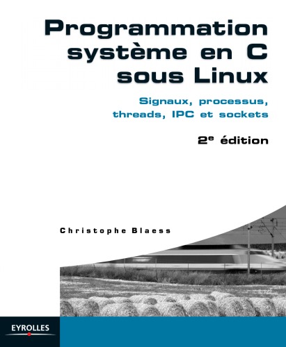 Programmation système en C sous Linux : signaux, processus, threads, IPC et sockets