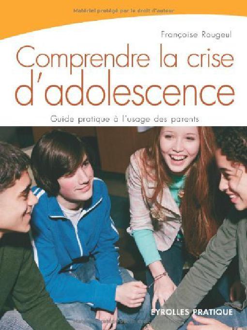 Comprendre la crise d'adolescence : guide pratique à l'usage des parents