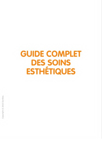 Guide complet des soins esthétiques : tous les soins esthétiques du visage et du corps, au domicile, à l'institut, au cabinet du médecin