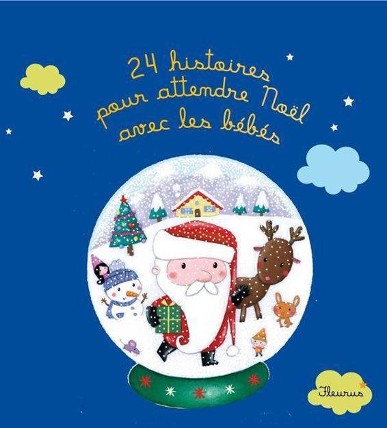 24 histoires pour attendre Noël avec les bébés (Histoires à raconter pour les bébés) (French Edition)