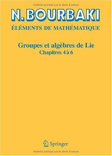 Eléments de mathématique, Groupes et algèbres de Lie. Chapitre 4, Groupes de Coxeter et systèmes de Tits. Chapitre 5, Groupes engendrés par des réflexions. Chapitre 6, Systèmes de racines