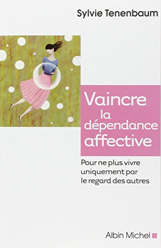 Vaincre la dépendance affective