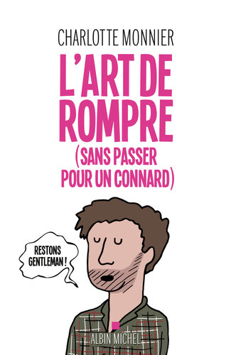 L'art de rompre : (sans passer pour un connard)