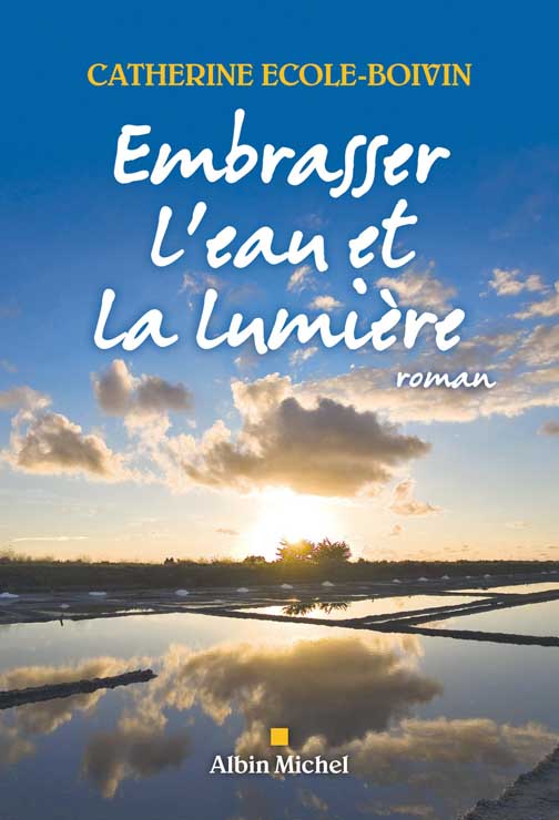 Embrasser l'eau et la lumière : roman