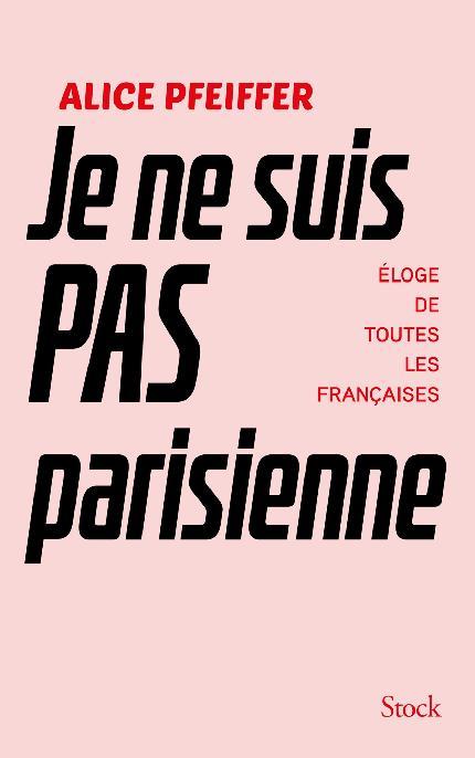 Je ne suis pas parisienne : éloge de toutes les Françaises