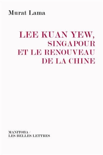 Lee Kuan Yew, Singapour Et Le Renouveau de La Chine