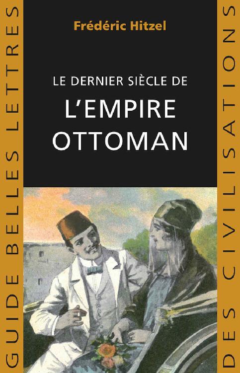 Le Dernier siècle de l'empire ottoman (1789-1923) (Guides Belles Lettres des civilisations t. 36) (French Edition)