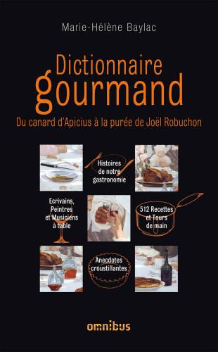 Dictionnaire gourmand : du canard d'Apicius à la purée de Joël Robuchon