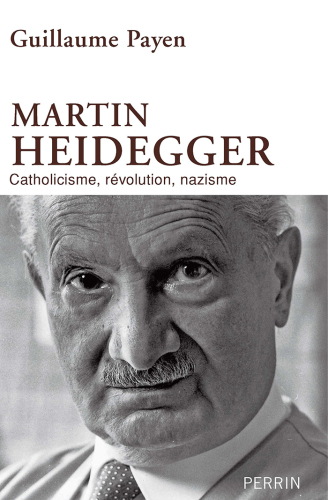 Martin Heidegger : catholicisme, révolution, nazisme