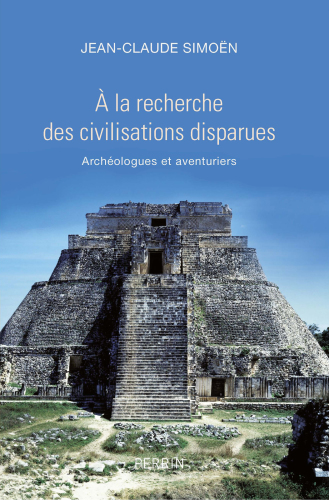 À la recherche des civilisations disparues : achéologues et aventuriers