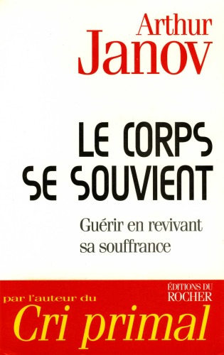 Le corps se souvient : comprendre et guérir la maladie en revivant sa souffrance