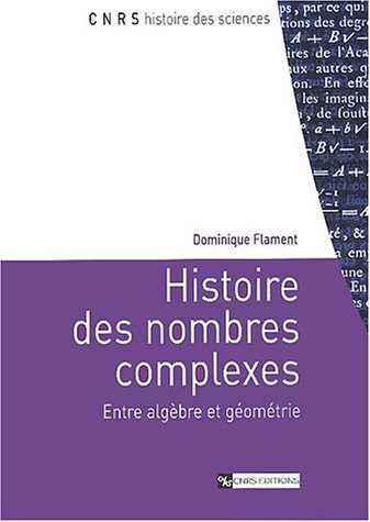 Histoire des nombres complexes, entre algèbre et géométrie