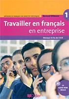 Travailler en français en entreprise 1 : niveaux A1/A2 du CECR : méthode de français sur objectifs spécifiques